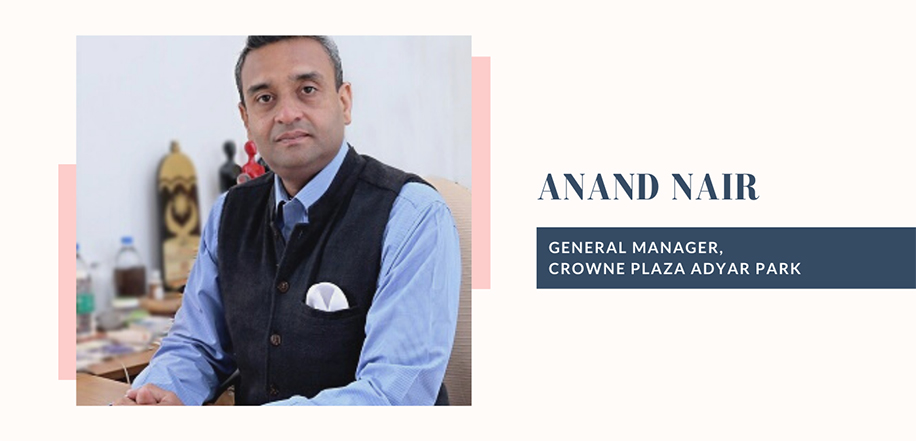 Anand Nair, General Manager, Crowne Plaza Adyar Park.